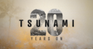 Tsunami: 20 Years On